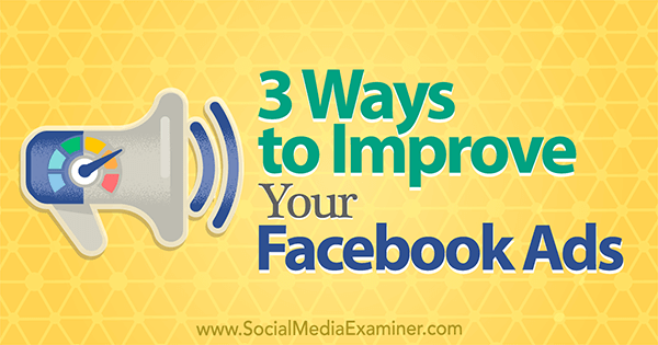 3 Ways to Improve Your Facebook Ads
