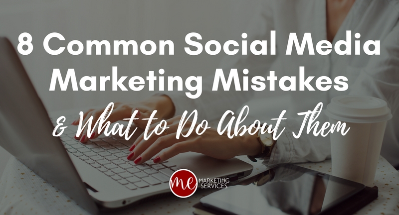 8 Common Social Media Marketing Mistakes & What to Do About Them