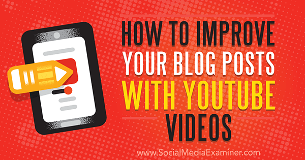 How to Improve Your Blog Posts With YouTube Videos