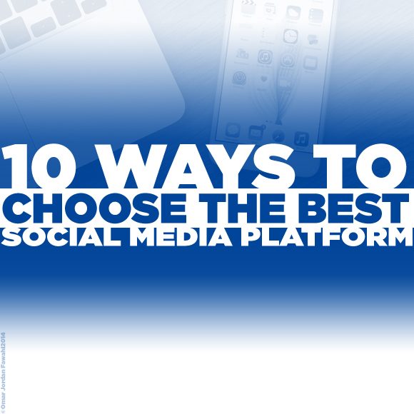 10 Simple Ways to Choose the Best Social Media Platform