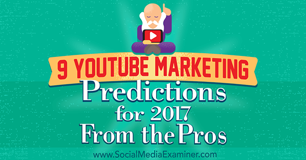 9 YouTube Marketing Predictions for 2017 From the Pros
