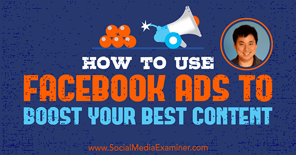How to Use Facebook Ads to Boost Your Best Content