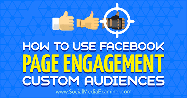 How to Use Facebook Page Engagement Custom Audiences How to Use Facebook Page Engagement Custom Audiences
