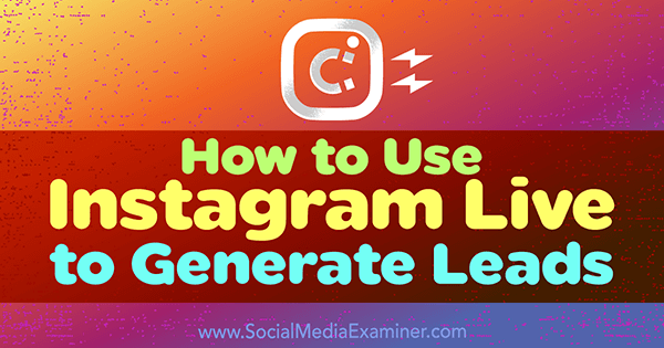 How to Use Instagram Live to Generate Leads