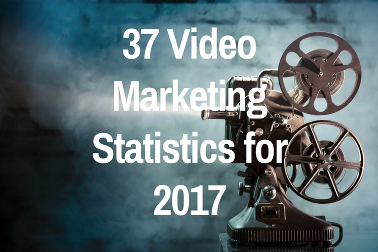 37 Staggering Video Marketing Statistics for 2017