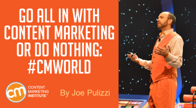 Go All In With Content Marketing or Do Nothing: #CMWorld