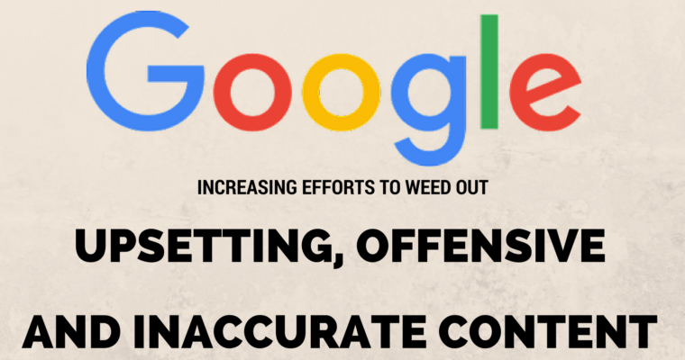 Google Increases Efforts to Filter Out Offensive, Upsetting, and Inaccurate Content