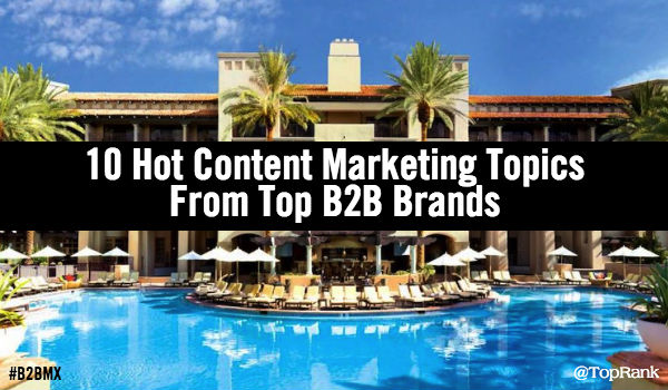 Hot Content Marketing Topics From Top B2B Brands at #B2BMX1