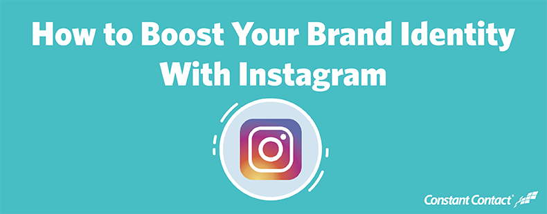 How to Boost Your Brand Identity With Instagram