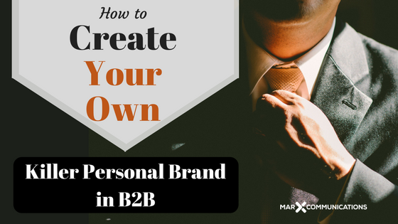 How to Create Your Own Killer Personal Brand in B2B