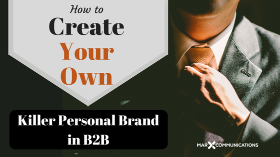 How to Create Your Own Killer Personal Brand in B2B How to Create Your Own Killer Personal Brand in B2B