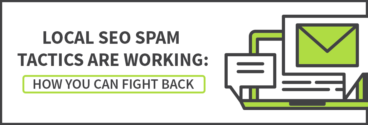Local SEO Spam Tactics Are Working: How You Can Fight Back