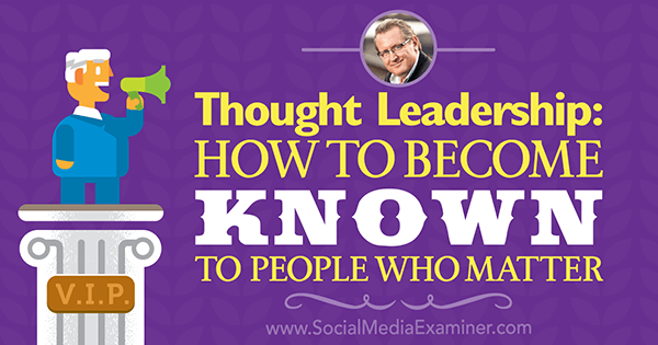 Thought Leadership: How to Become Known to People Who Matter