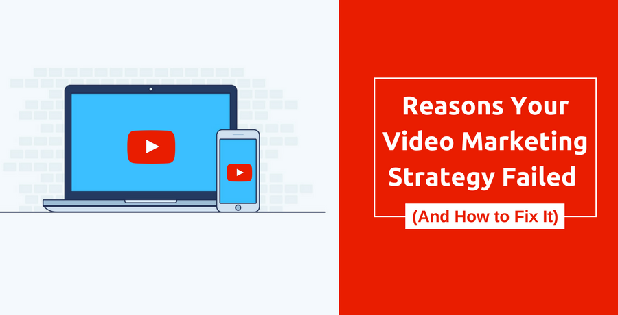 10 Reasons Your Video Marketing Strategy Failed (And How to Fix It)