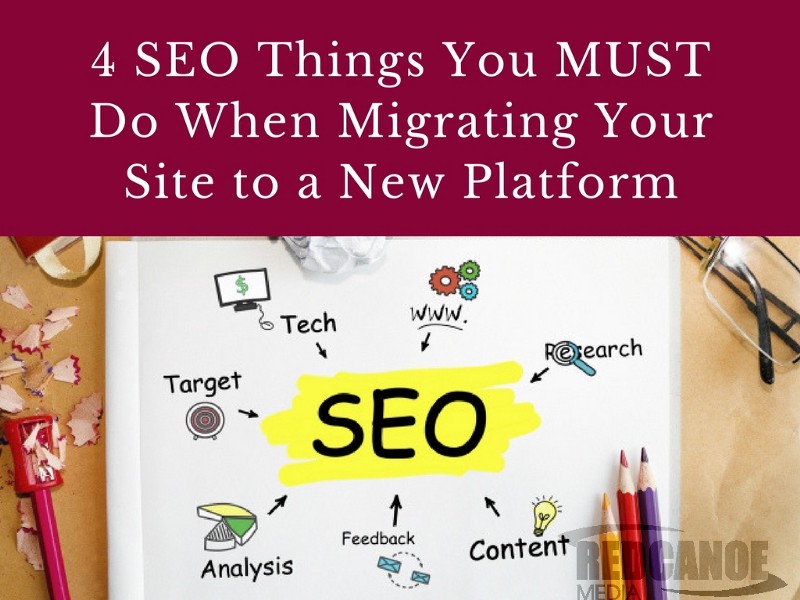 4 SEO Things You MUST Do When Migrating Your Site to a New Platform