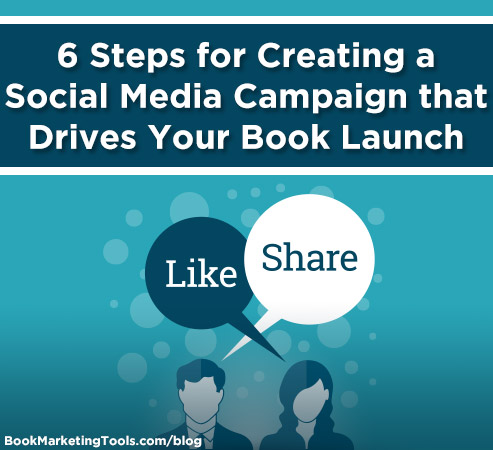 6 Steps for Creating a Social Media Campaign that Drives Your Book Launch