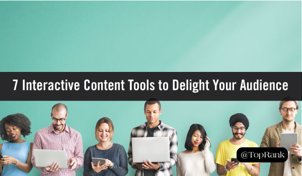 7 Interactive Content Tools to Delight Your Audience 7 Interactive Content Tools to Delight Your Audience