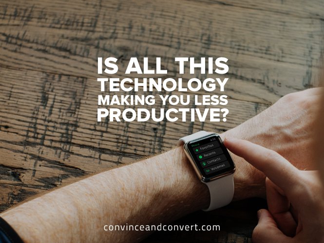 Is All This Technology Making You Less Productive?