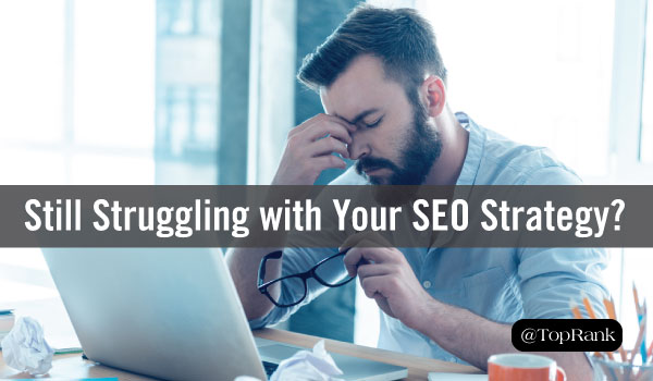 Still Struggling with Your SEO Strategy? Focus on These 4 Best Practices for Improved Results