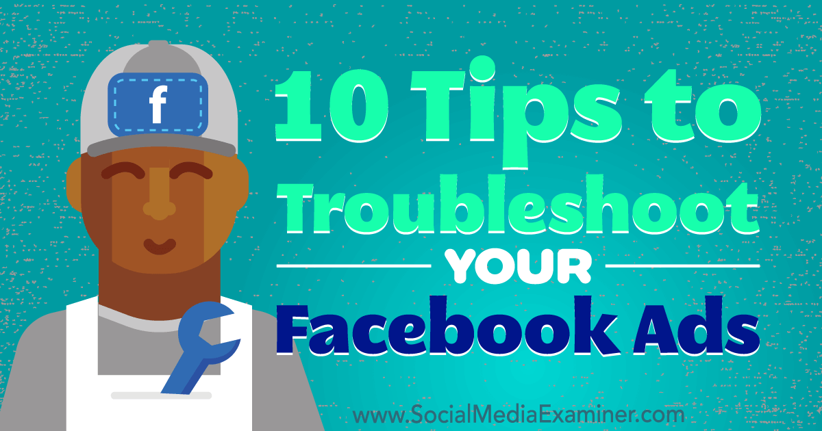 10 Tips to Troubleshoot Your Facebook Ads