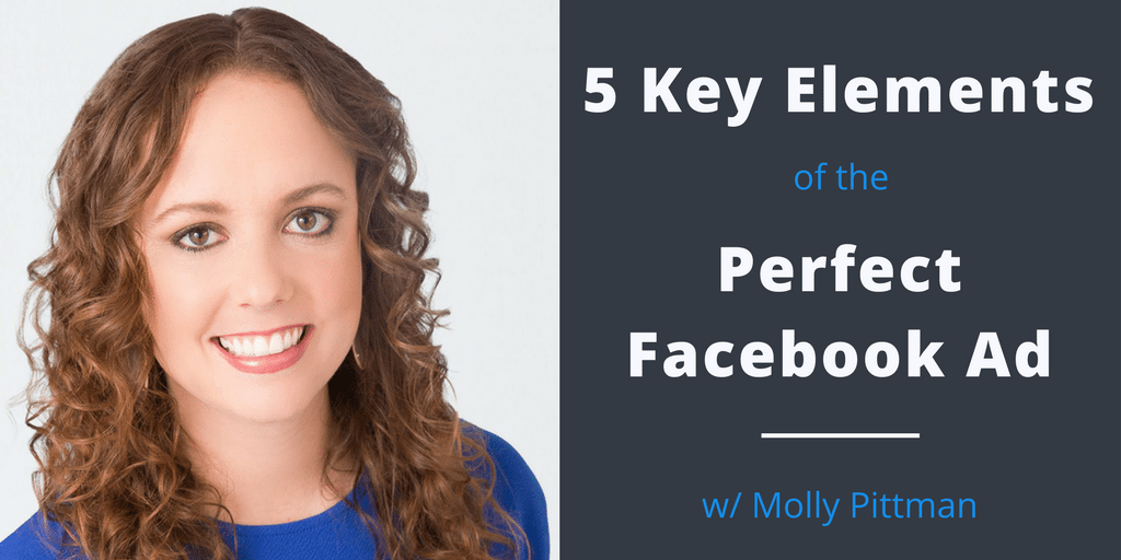 5 Key Elements of the Perfect Facebook Ad – Molly Pittman [SSM042]