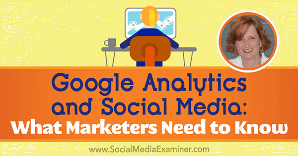 Google Analytics and Social Media: What Marketers Need to Know
