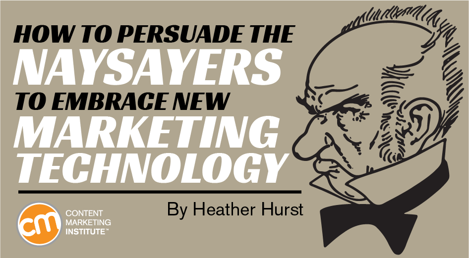 How to Persuade the Naysayers to Embrace New Marketing Technology