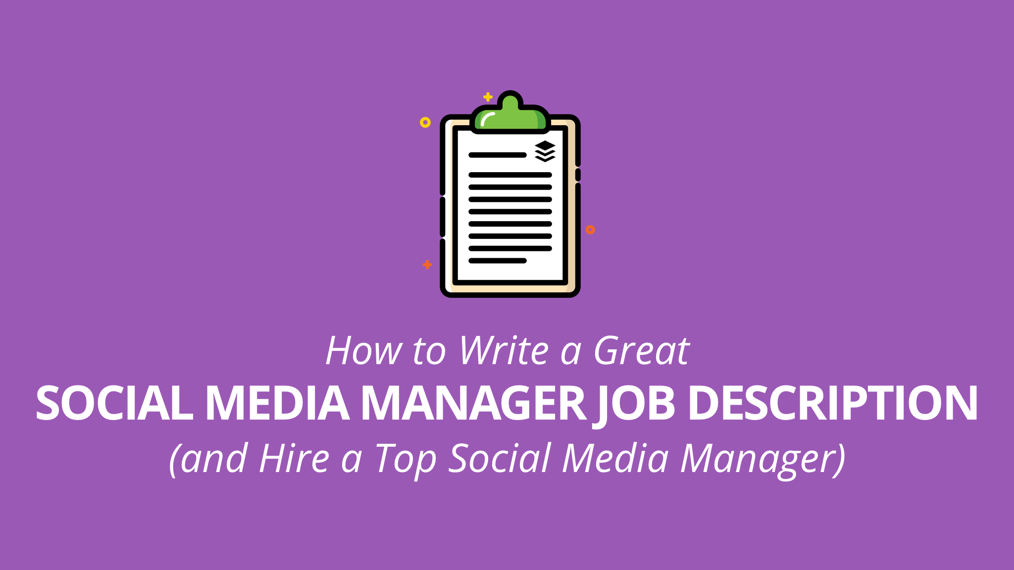 How to Write a Great Social Media Manager Job Description (and Hire a Top Social Media Manager)