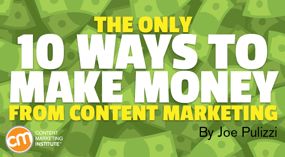 The Only 10 Ways to Make Money From Content Marketing