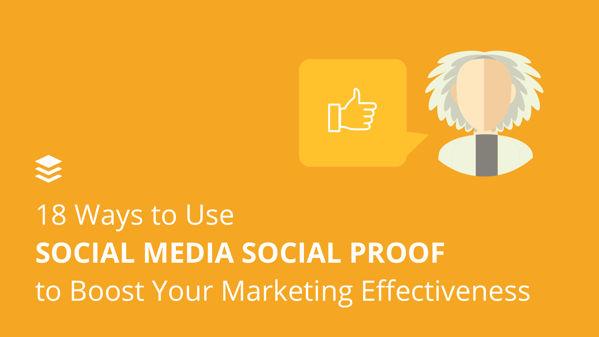 The Psychology of Marketing: 18 Ways to Use Social Proof to Boost Your Results