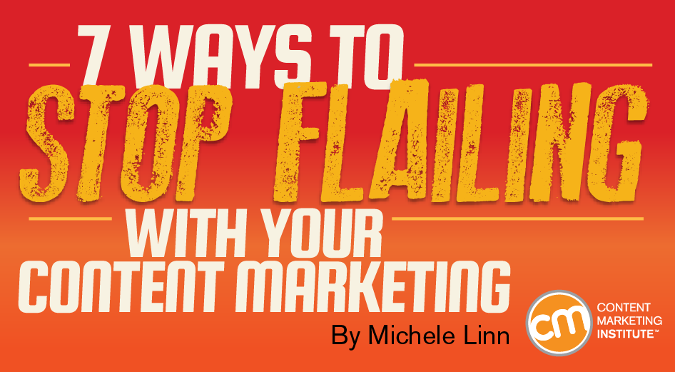 7 Ways to Stop Flailing with Your Content Marketing in 2017