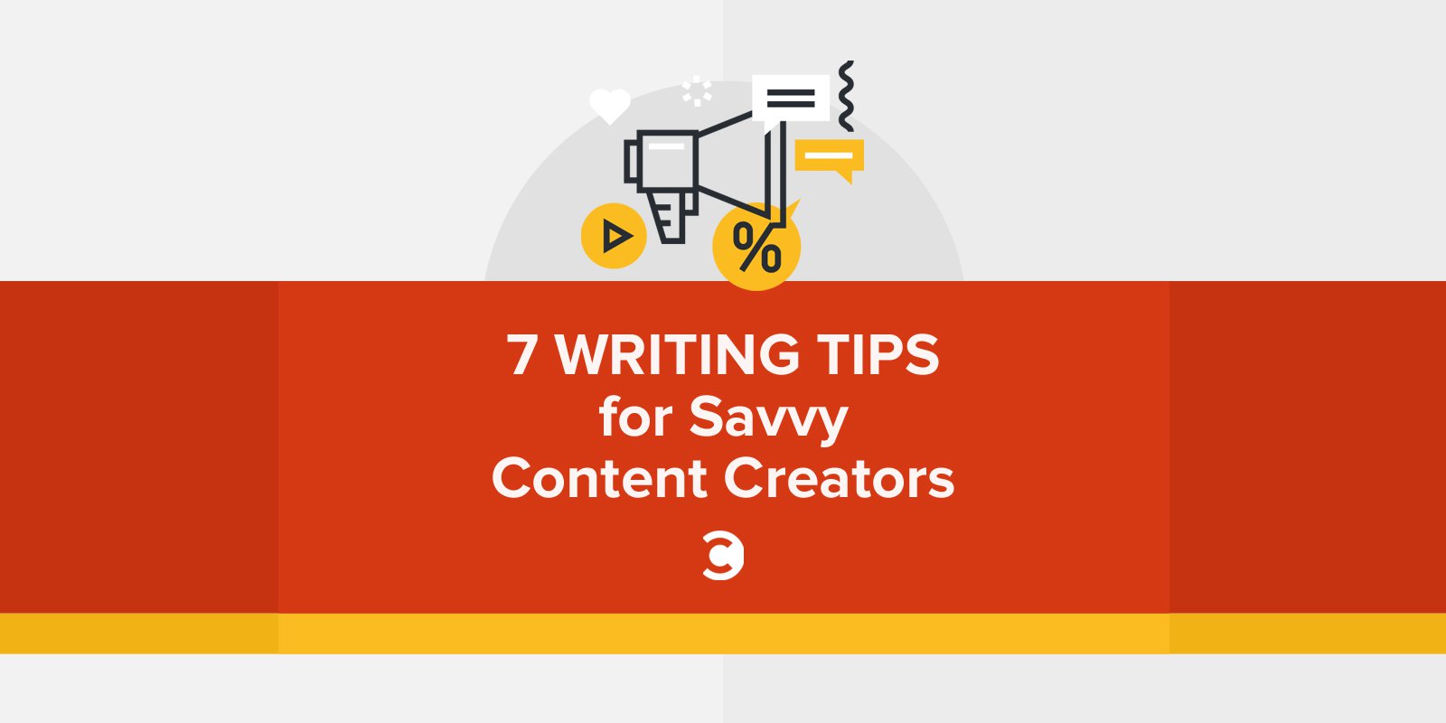 7 Writing Tips for Savvy Content Creators1 7 Writing Tips for Savvy Content Creators1