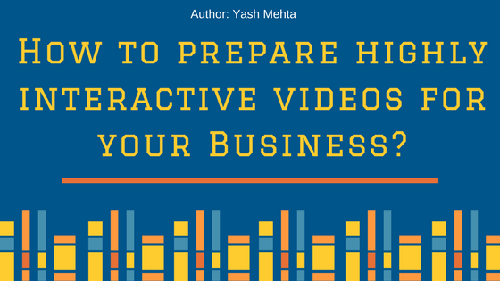 How to Prepare Highly Interactive Videos For Your Business