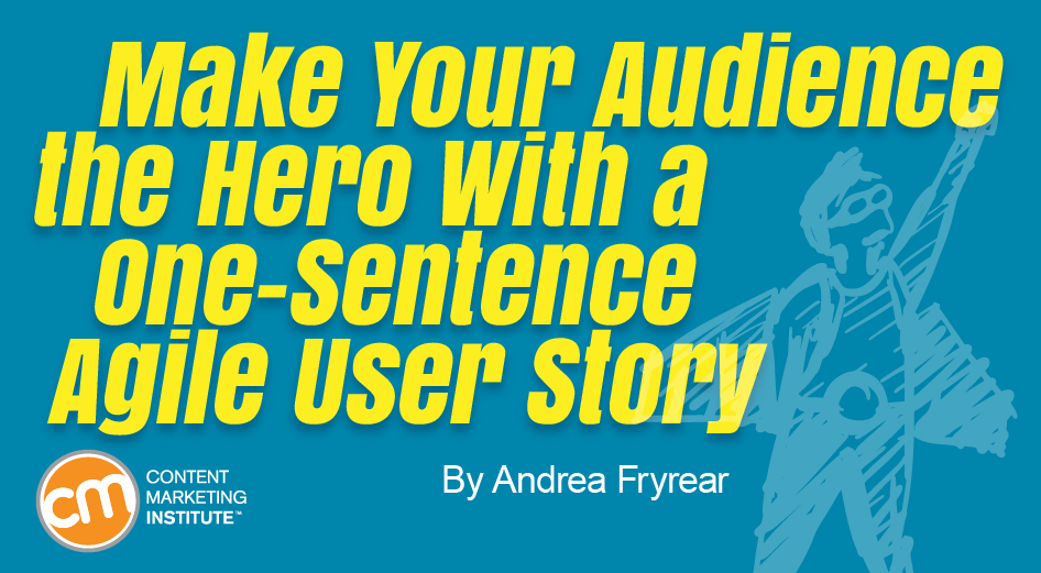 Make Your Audience the Hero With a One-Sentence Agile User Story