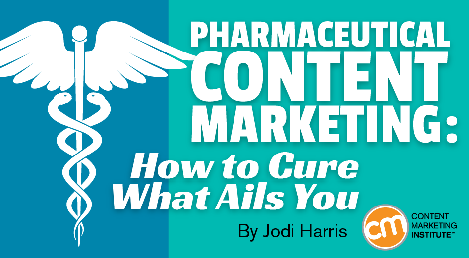 Pharmaceutical Content Marketing: How to Cure What Ails You