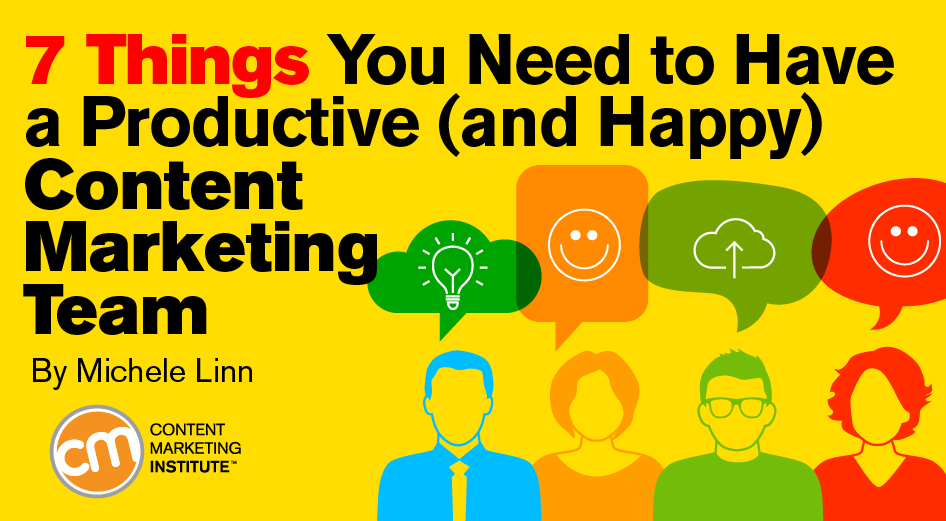 7 Things You Need to Have a Productive (and Happy) Content Marketing Team