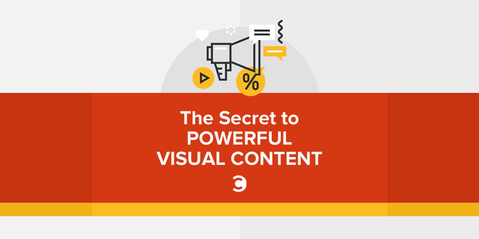 The Secret to Powerful Visual Content1