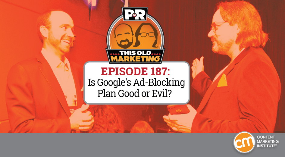 This Week in Content Marketing: Is Google’s Ad-Blocking Plan Good or Evil?