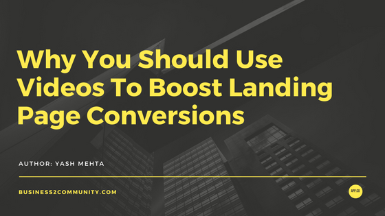 Why You Should Use Videos To Boost Landing Page Conversions