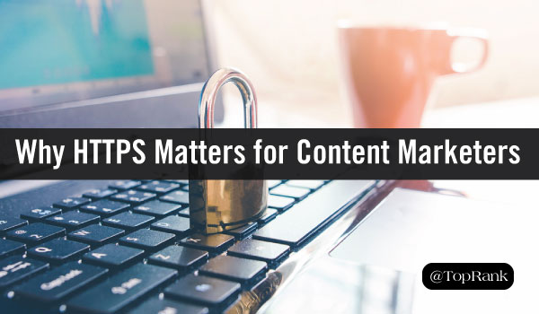 Why HTTPS Matters for Content Marketers: Website Security, SEO, and Customer Trust