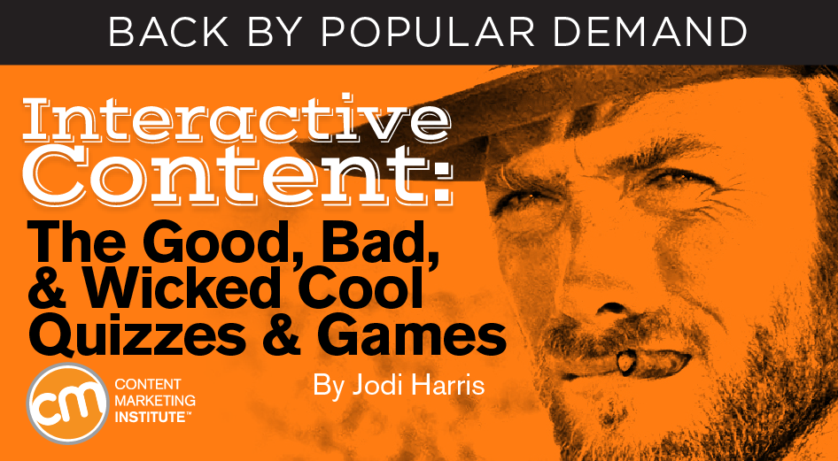 Interactive Content: The Good, Bad, and Wicked Cool Quizzes and Games