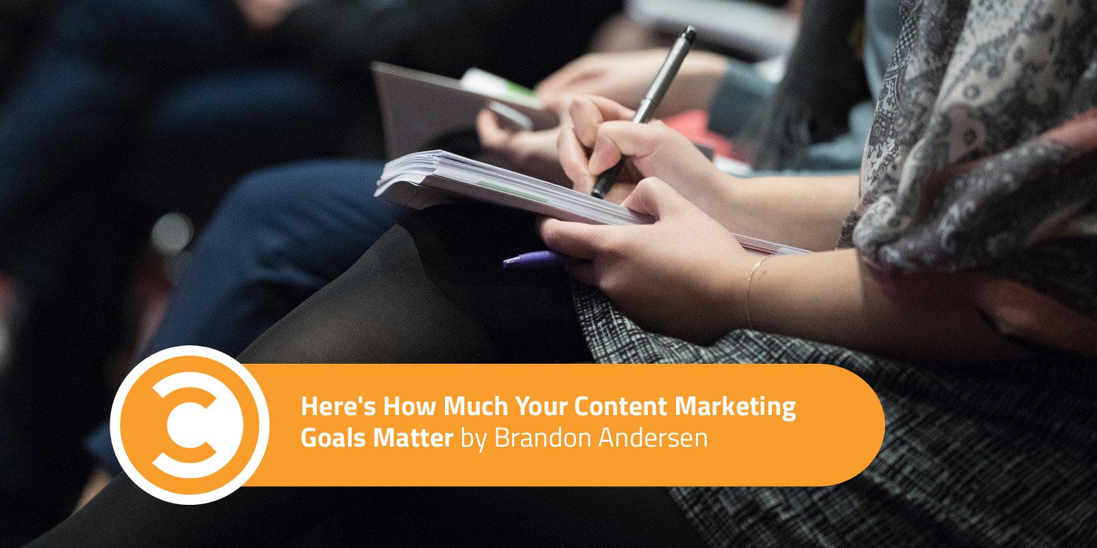 Here’s How Much Your Content Marketing Goals Matter Here’s How Much Your Content Marketing Goals Matter