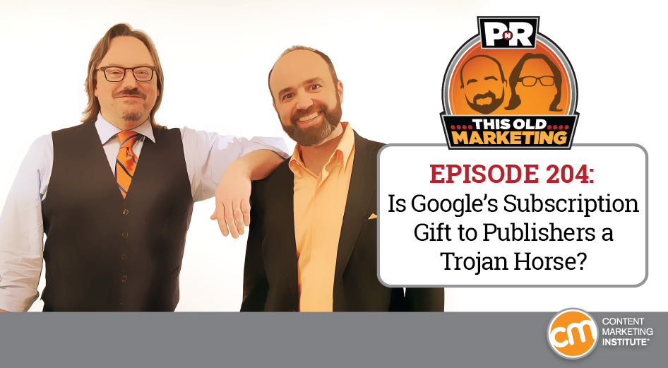 This Week in Content Marketing: Is Google’s Subscription Gift to Publishers a Trojan Horse?