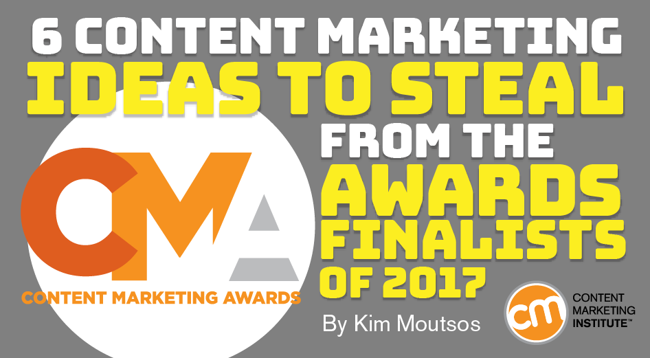 6 Content Marketing Ideas to Steal From the Awards Finalists of 2017