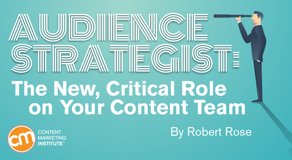 Audience Strategist: The New, Critical Role on Your Content Team