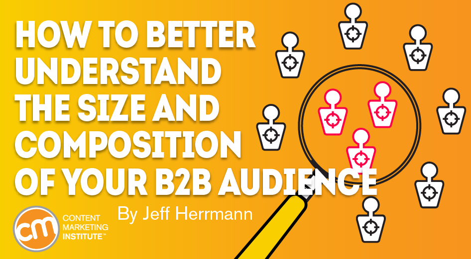 How to Better Understand the Size and Composition of Your B2B Audience How to Better Understand the Size and Composition of Your B2B Audience