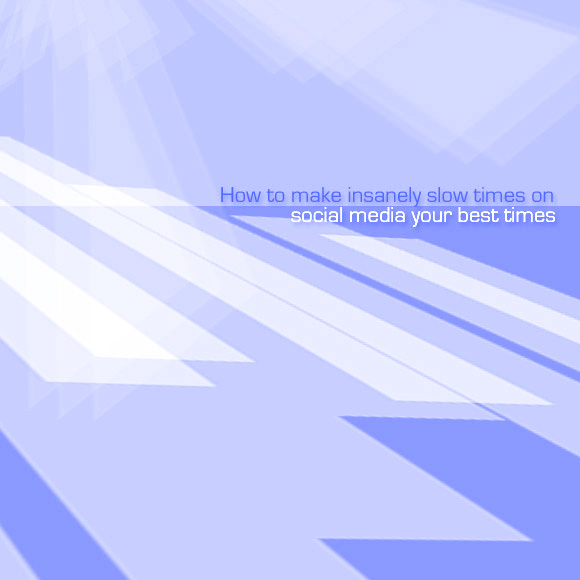 How to Make Insanely Slow Times on Social Media Your Best Times