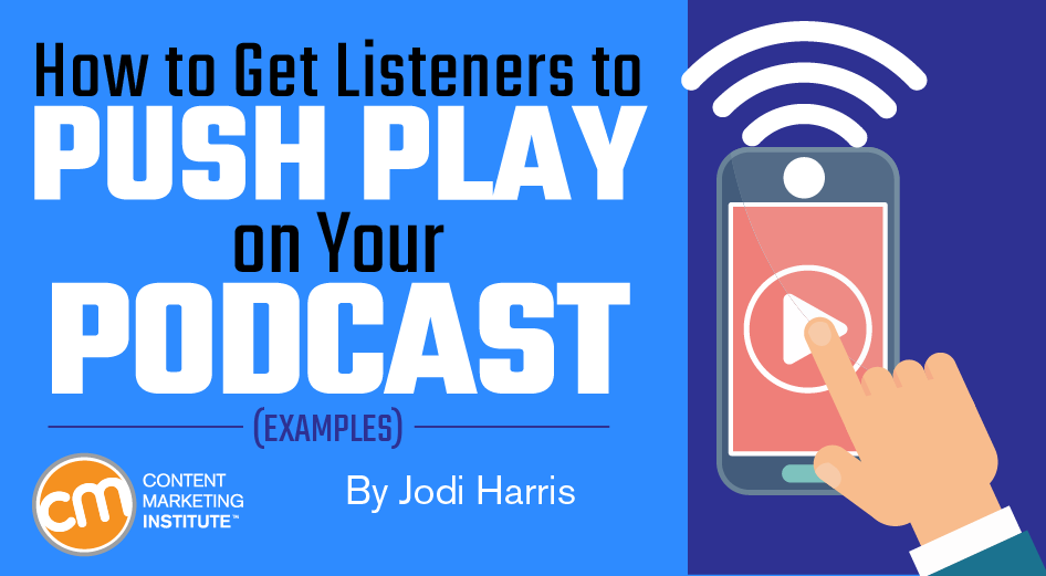 How to Get Listeners to Push Play on Your Podcast [Examples From Boss Brands]