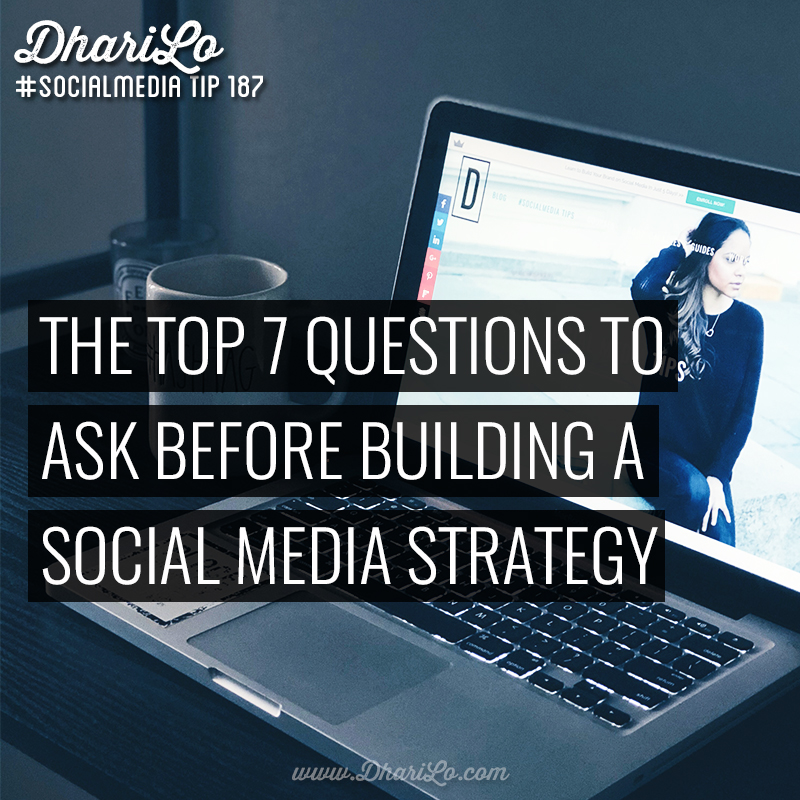 7 Questions to Ask and Answer Before Building Your Social Media Strategy