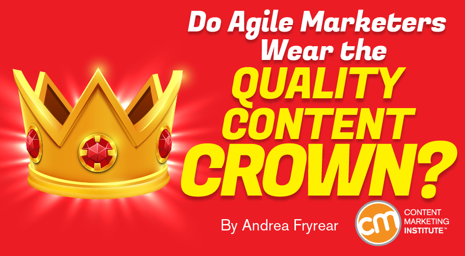 Do Agile Marketers Wear the Quality Content Crown?
